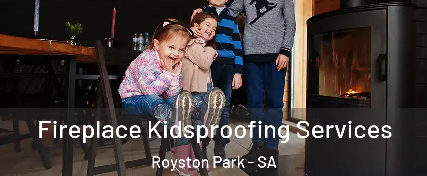 Fireplace Kidsproofing Services Royston Park - SA