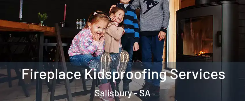 Fireplace Kidsproofing Services Salisbury - SA