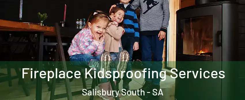 Fireplace Kidsproofing Services Salisbury South - SA