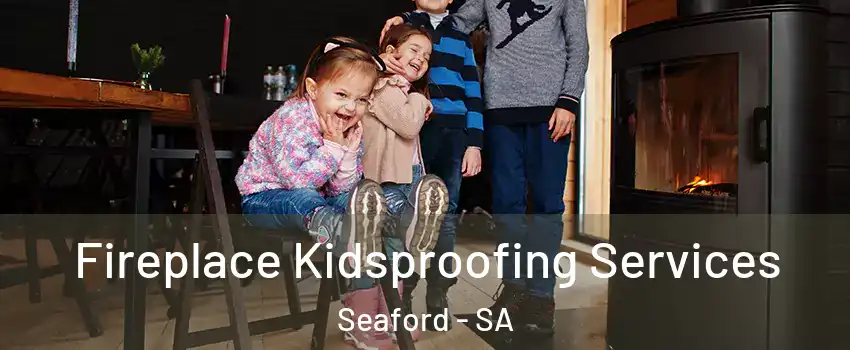 Fireplace Kidsproofing Services Seaford - SA