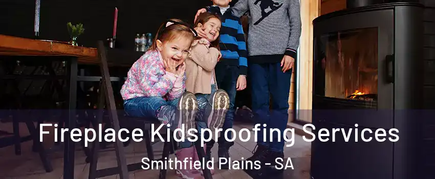 Fireplace Kidsproofing Services Smithfield Plains - SA