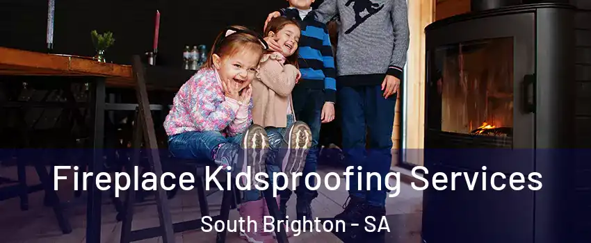 Fireplace Kidsproofing Services South Brighton - SA