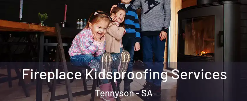 Fireplace Kidsproofing Services Tennyson - SA