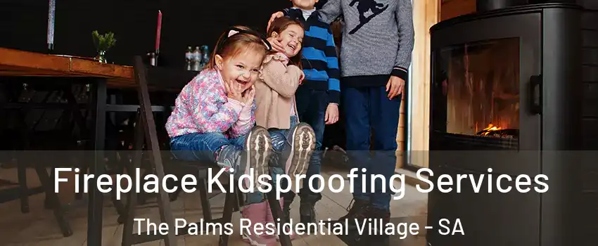 Fireplace Kidsproofing Services The Palms Residential Village - SA