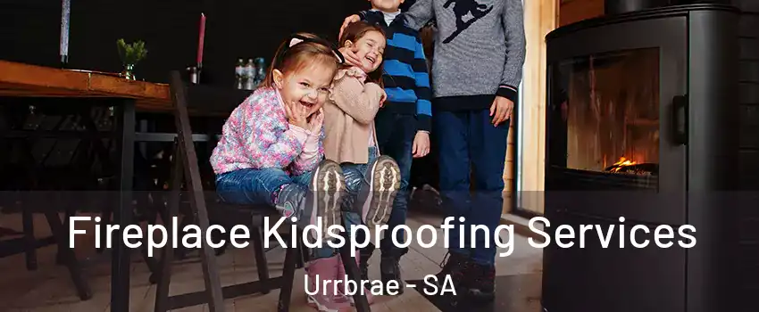 Fireplace Kidsproofing Services Urrbrae - SA