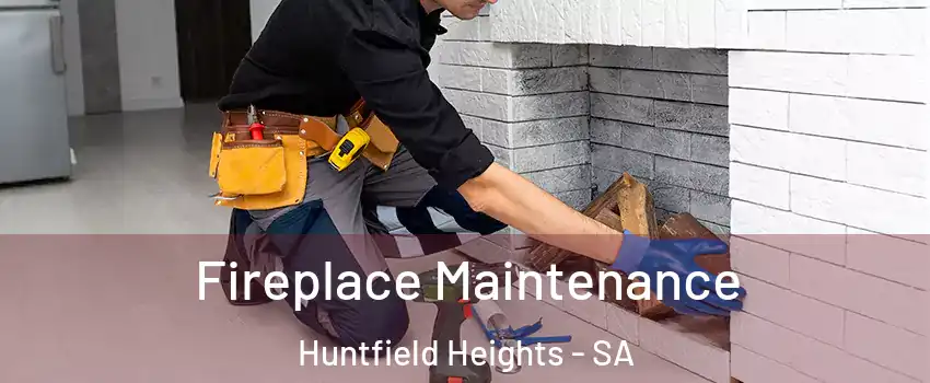 Fireplace Maintenance Huntfield Heights - SA