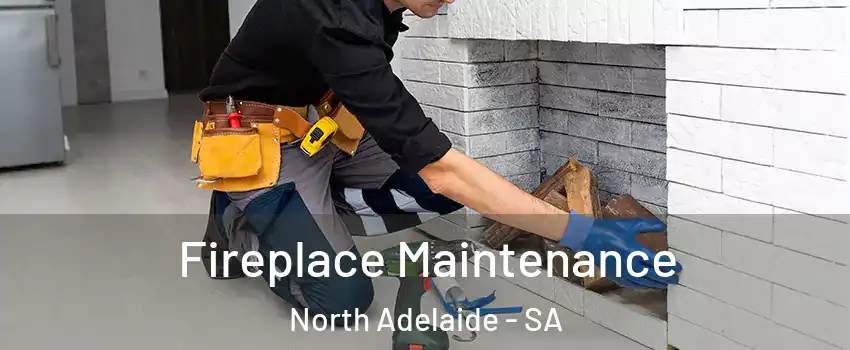 Fireplace Maintenance North Adelaide - SA