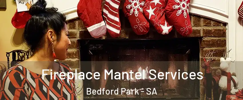 Fireplace Mantel Services Bedford Park - SA