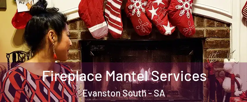  Fireplace Mantel Services Evanston South - SA