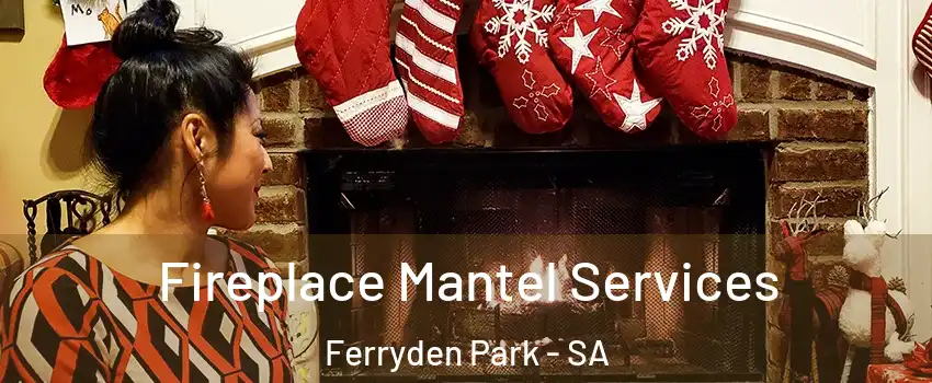  Fireplace Mantel Services Ferryden Park - SA