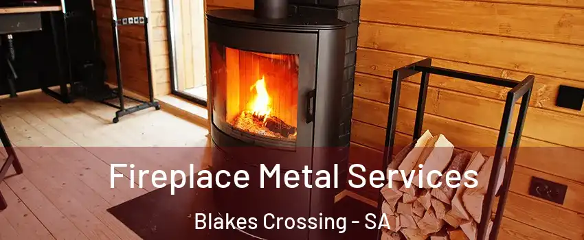 Fireplace Metal Services Blakes Crossing - SA