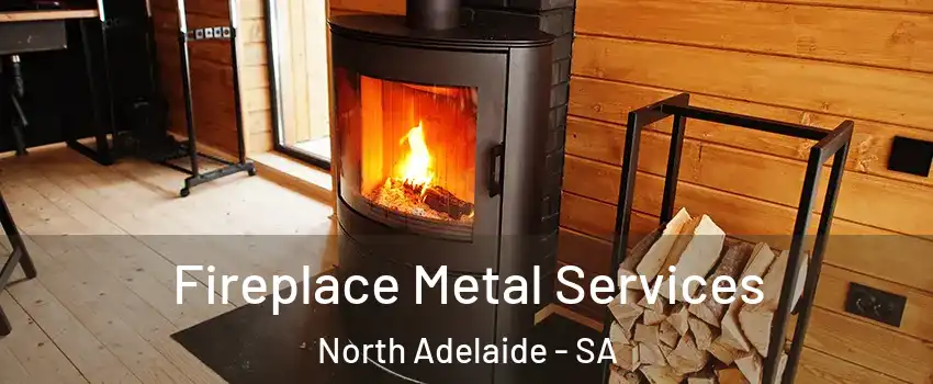 Fireplace Metal Services North Adelaide - SA