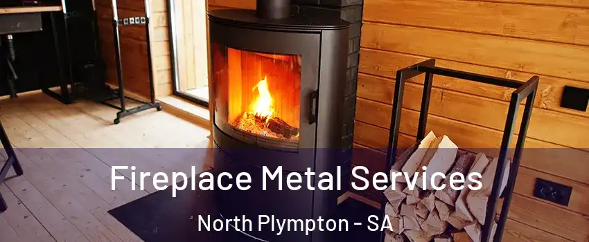 Fireplace Metal Services North Plympton - SA