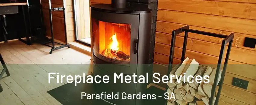 Fireplace Metal Services Parafield Gardens - SA
