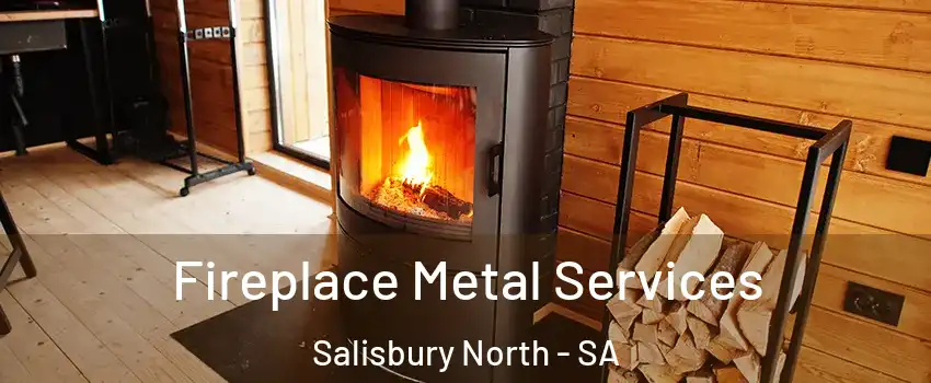 Fireplace Metal Services Salisbury North - SA