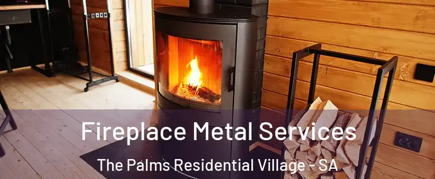 Fireplace Metal Services The Palms Residential Village - SA