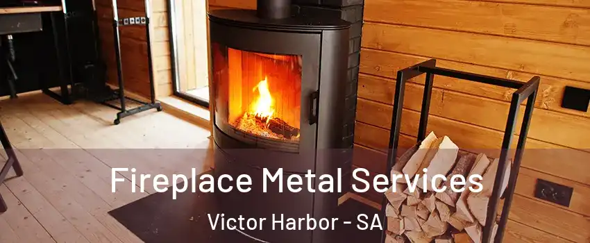 Fireplace Metal Services Victor Harbor - SA