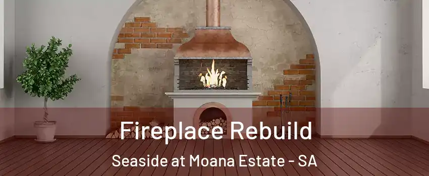 Fireplace Rebuild Seaside at Moana Estate - SA
