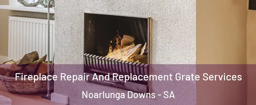 Fireplace Repair And Replacement Grate Services Noarlunga Downs - SA