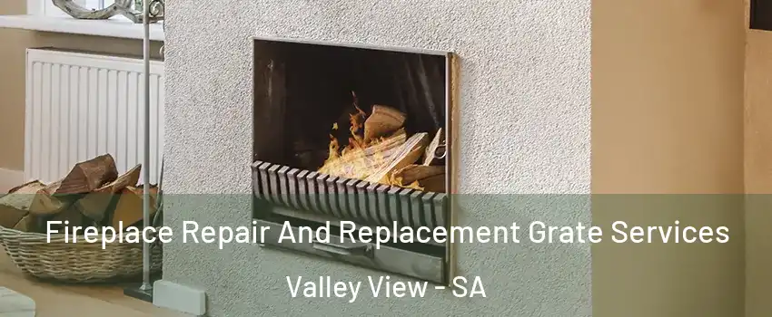 Fireplace Repair And Replacement Grate Services Valley View - SA