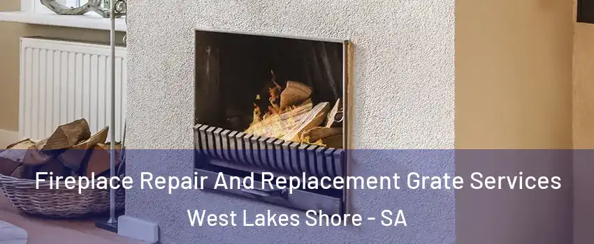 Fireplace Repair And Replacement Grate Services West Lakes Shore - SA