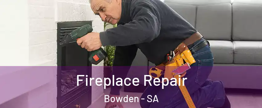 Fireplace Repair Bowden - SA
