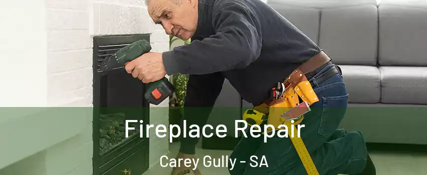 Fireplace Repair Carey Gully - SA