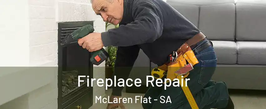 Fireplace Repair McLaren Flat - SA