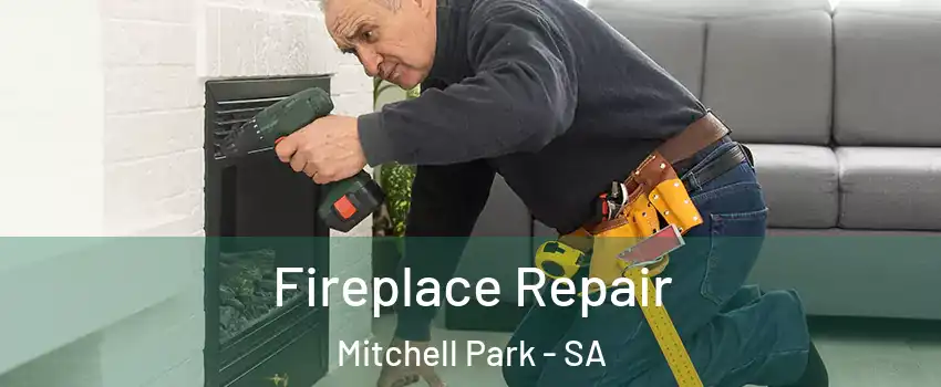 Fireplace Repair Mitchell Park - SA