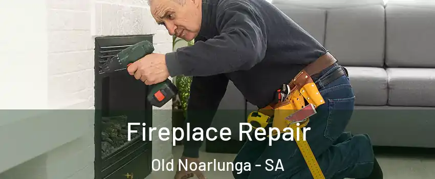 Fireplace Repair Old Noarlunga - SA