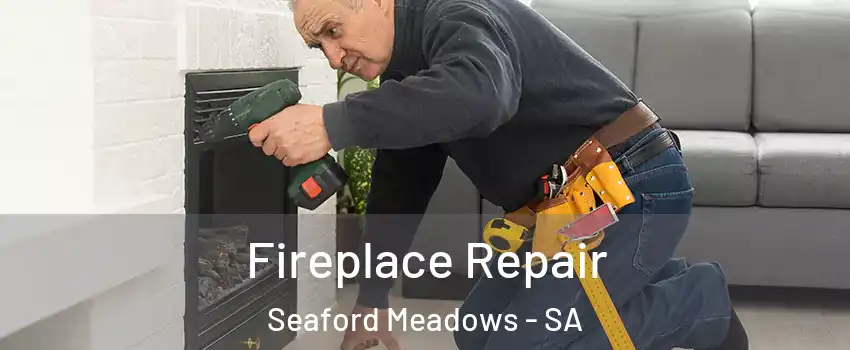Fireplace Repair Seaford Meadows - SA