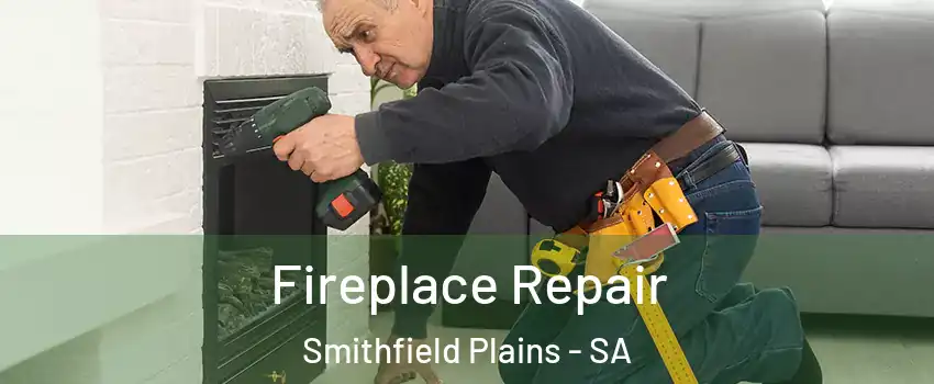 Fireplace Repair Smithfield Plains - SA