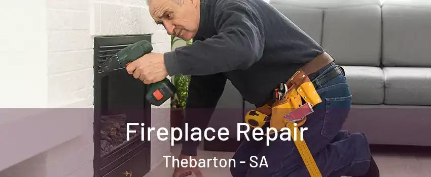Fireplace Repair Thebarton - SA