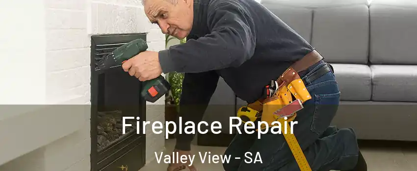 Fireplace Repair Valley View - SA