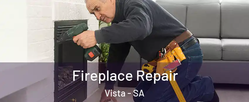 Fireplace Repair Vista - SA