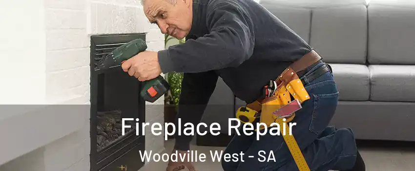 Fireplace Repair Woodville West - SA