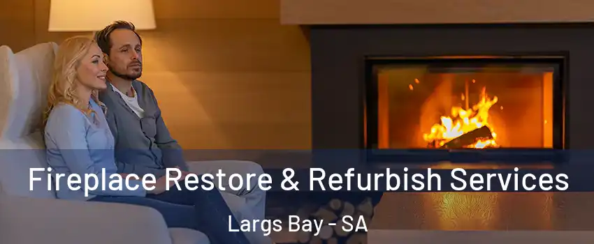 Fireplace Restore & Refurbish Services Largs Bay - SA