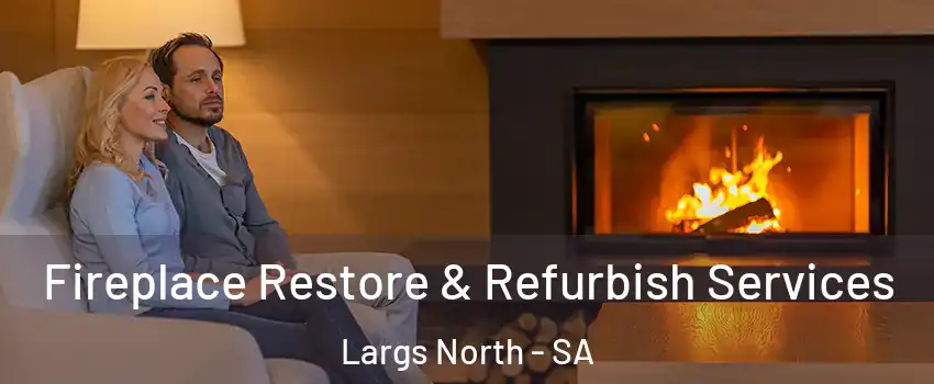Fireplace Restore & Refurbish Services Largs North - SA