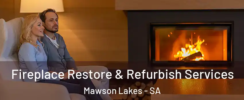 Fireplace Restore & Refurbish Services Mawson Lakes - SA