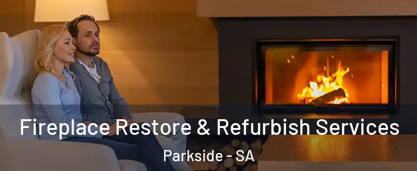 Fireplace Restore & Refurbish Services Parkside - SA