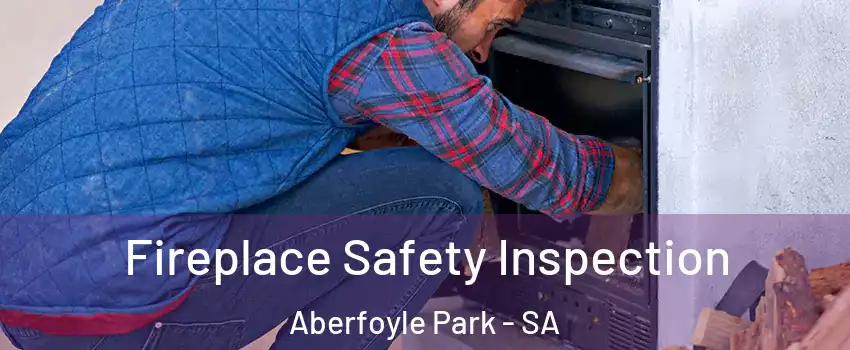 Fireplace Safety Inspection Aberfoyle Park - SA