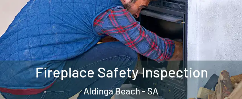 Fireplace Safety Inspection Aldinga Beach - SA