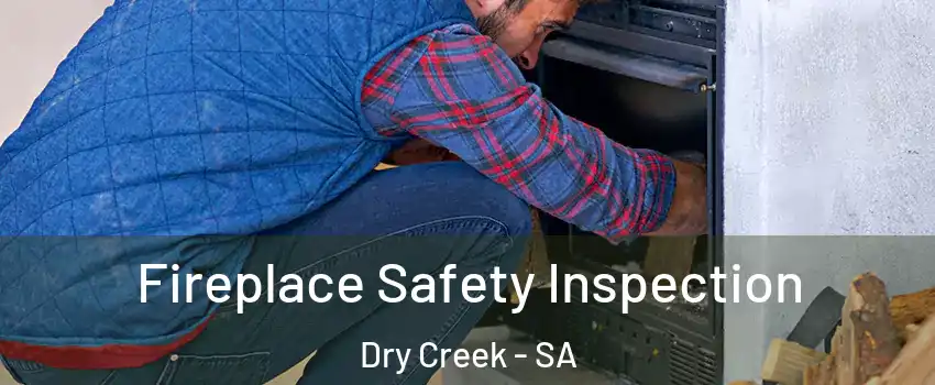Fireplace Safety Inspection Dry Creek - SA