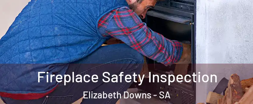  Fireplace Safety Inspection Elizabeth Downs - SA