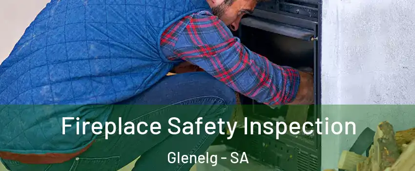Fireplace Safety Inspection Glenelg - SA