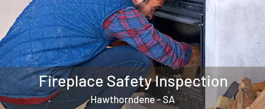 Fireplace Safety Inspection Hawthorndene - SA