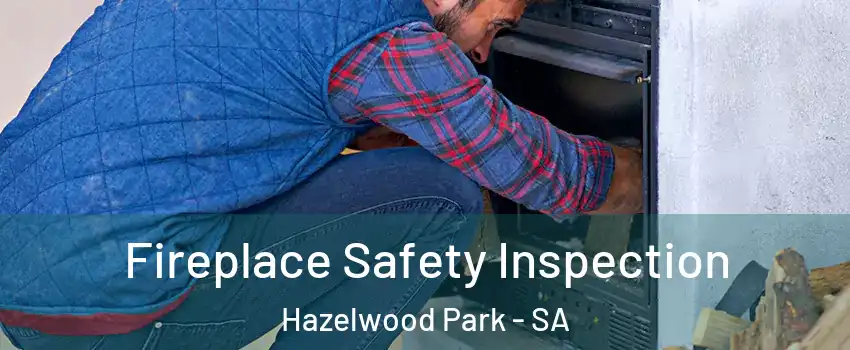Fireplace Safety Inspection Hazelwood Park - SA