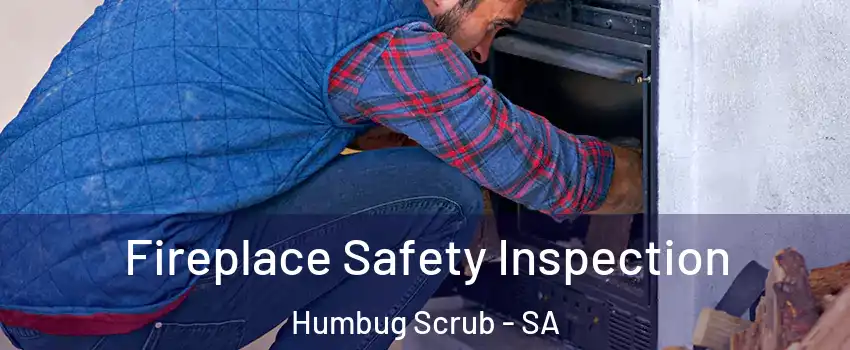 Fireplace Safety Inspection Humbug Scrub - SA
