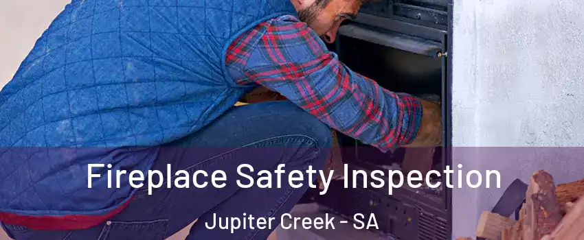 Fireplace Safety Inspection Jupiter Creek - SA