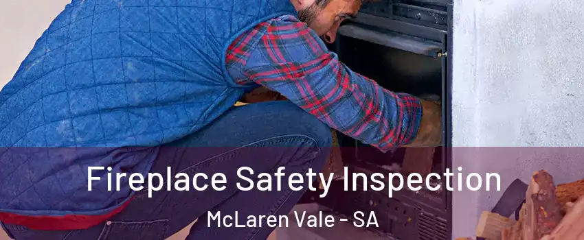 Fireplace Safety Inspection McLaren Vale - SA